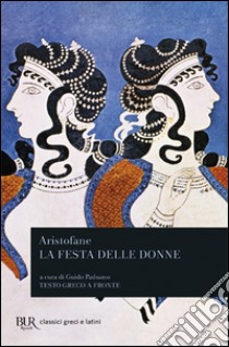 La festa delle donne. Ediz. bilingue libro di Aristofane