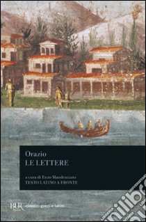 Le lettere libro di Orazio Flacco Quinto; Mandruzzato E. (cur.)