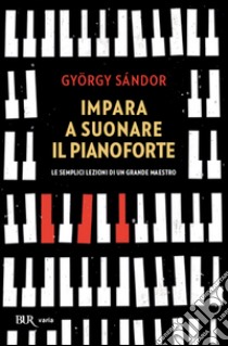 Impara a suonare il pianoforte libro di Sandor Gyorgy