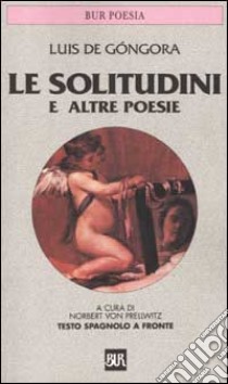 Le solitudini e altre poesie. Testo spagnolo a fronte libro di Góngora Luís de; Prellwitz N. von (cur.)