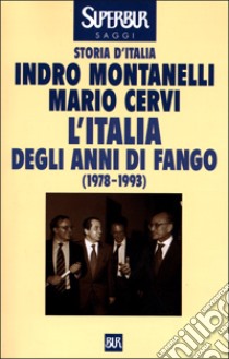 L'Italia degli anni di fango. (1978-1993) libro di Montanelli Indro - Cervi Mario
