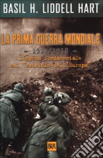 La prima guerra mondiale. 1914-1918 libro di Liddell Hart Basil H.