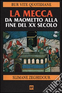 La Mecca da Maometto alla fine del XX secolo libro di Zeghidour Slimane