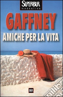 Amiche per la vita libro di Gaffney Patricia