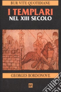 I Templari nel XIII secolo libro di Bordonove Georges