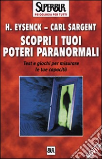 Scopri i tuoi poteri paranormali. Test e giochi per misurare le tue capacità libro di Eysenck Hans J.; Sargent Carl