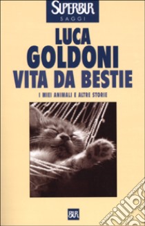 Vita da bestie. I miei animali e altre storie libro di Goldoni Luca