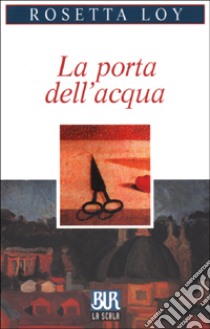 La porta dell'acqua libro di Loy Rosetta