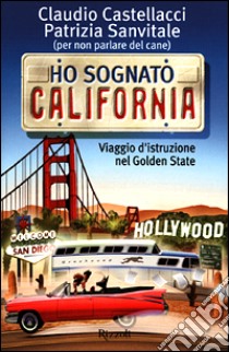 Ho sognato California libro di Castellacci Claudio - Sanvitale Patrizia