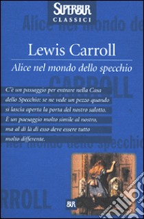 Alice nel mondo dello specchio libro di Carroll Lewis