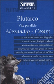 Vite parallele. Alessandro-Cesare libro di Plutarco