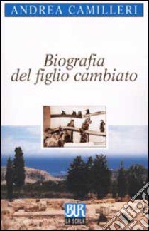 Biografia del figlio cambiato libro di Camilleri Andrea