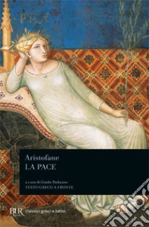 La pace. Testo greco a fronte libro di Aristofane; Paduano G. (cur.)