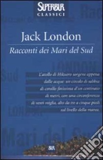 Racconti dei mari del sud libro di London Jack