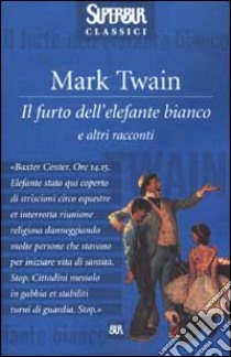 Il furto dell'elefante bianco e altri racconti libro di Twain Mark