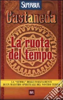 La ruota del tempo libro di Castaneda Carlos