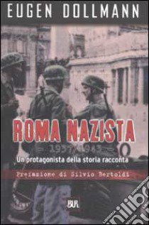 Roma nazista: 1933-1943. Un protagonista della storia racconta libro di Dollmann Eugen