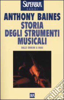 Storia degli strumenti musicali libro di Baines Anthony