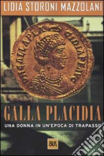 Galla Placidia libro di Storoni Mazzolani Lidia