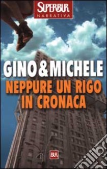 Neppure un rigo in cronaca libro di Gino & Michele