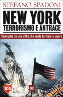 New York. Terrorismo e antrace libro di Spadoni Stefano