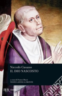 Il Dio nascosto. Testo latino a fronte libro di Cusano Niccolò; Buzzi F. (cur.)