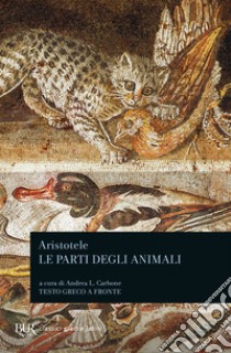 Le parti degli animali. Testo greco a fronte libro di Aristotele; Carbone A. (cur.)