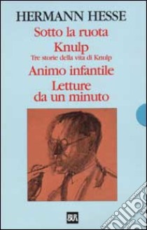 Sotto la ruota-Knulp. Tre storie della vita di Knulp-Animo infantile-Letture da un minuto (Cof. 4 voll.) libro di Hesse Hermann