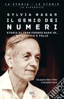 Il genio dei numeri. Storia di John Forbes Nash jr, matematico e folle libro di Nasar Sylvia