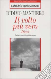 Il volto più vero. Diari libro di Mantiero Didimo