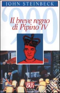 Il breve regno di Pipino IV libro di Steinbeck John