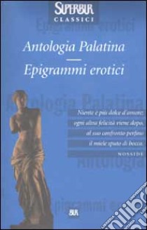 Antologia palatina. Epigrammi erotici. Libro V e libro XII libro