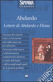 Lettere di Abelardo e Eloisa libro di Abelardo Pietro