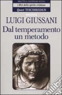 Dal temperamento un metodo. Quasi Tischreden libro di Giussani Luigi