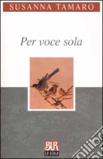 Per voce sola libro di Tamaro Susanna