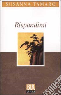 Rispondimi libro di Tamaro Susanna