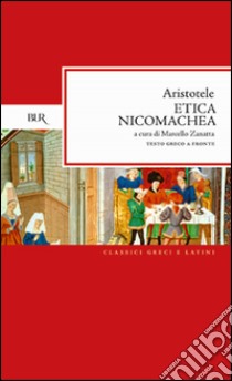 Etica Nicomachea. Testo greco a fronte libro di Aristotele; Zanatta M. (cur.)