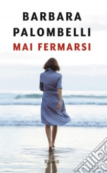 Mai fermarsi libro di Palombelli Barbara