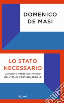 Lo Stato necessario. Lavoro e pubblico impiego nell'Italia postindustriale libro di De Masi Domenico