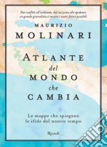 Atlante del mondo che cambia. Le mappe che spiegano le sfide del nostro tempo libro di Molinari Maurizio