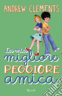 La mia migliore peggiore amica libro di Clements Andrew