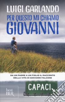 Per questo mi chiamo Giovanni. Da un padre a un figlio il racconto della vita di Giovanni Falcone libro di Garlando Luigi