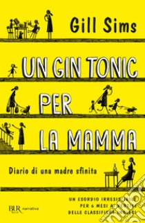 Un gin tonic per la mamma. Diario di una madre sfinita libro di Sims Gill