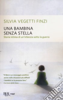 Una bambina senza stella. Storia intima di un'infanzia sotto la guerra libro di Vegetti Finzi Silvia