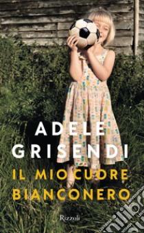 Il mio cuore bianconero libro di Grisendi Adele