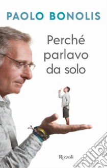 Perché parlavo da solo libro di Bonolis Paolo