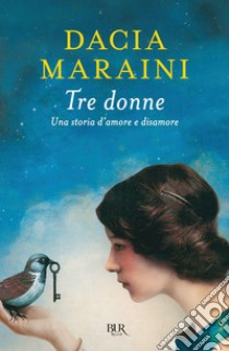 Tre donne. Una storia d'amore e disamore (Titolo venduto esclusivamente nelle librerie Coop) libro di Maraini Dacia