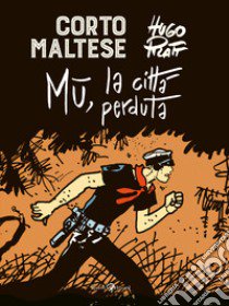 Corto Maltese. Mu la città perduta libro di Pratt Hugo