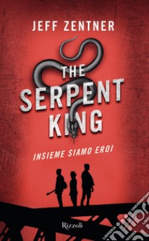 The Serpent King. Insieme siamo eroi libro di Zentner Jeff