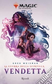 Vendetta: La guerra della Scintilla. Magic: the gathering libro di Weisman Greg